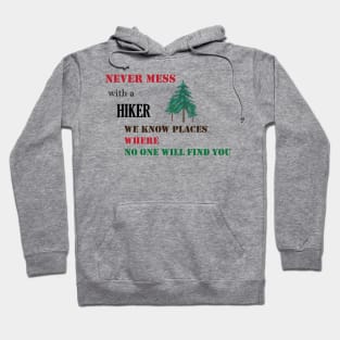 Never mess with a hiker we know places where no one will find you Hoodie